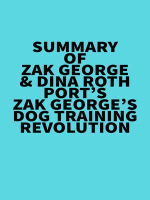 cover image of Summary of  Zak George & Dina Roth Port's Zak George's Dog Training Revolution